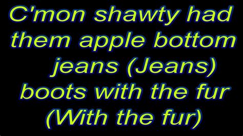 shawty had them apple bottom jeans lyrics|boots with the fur lyrics.